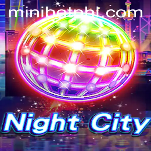 Explore the Thrilling World of NightCity: A Comprehensive Guide with MINIBET